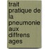 Trait Pratique de La Pneumonie Aux Diffrens Ages