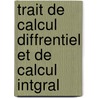 Trait de Calcul Diffrentiel Et de Calcul Intgral by Joseph Bertrand