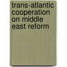 Trans-Atlantic Cooperation On Middle East Reform door Youngs Richard