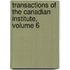 Transactions Of The Canadian Institute, Volume 6