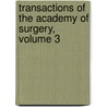 Transactions of the Academy of Surgery, Volume 3 by Surgery Philadelphia Ac