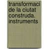 Transformaci de La Ciutat Construda. Instruments door Ferran Navarro I. Acebes