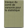 Travaux Du Comit de Varsovie Pour La Statistique door Varshavskii St Komitet
