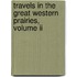 Travels In The Great Western Prairies, Volume Ii