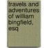 Travels and Adventures of William Bingfield, Esq