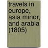 Travels in Europe, Asia Minor, and Arabia (1805) door John Griffiths