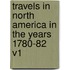Travels in North America in the Years 1780-82 V1