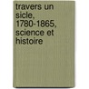 Travers Un Sicle, 1780-1865, Science Et Histoire door Lon Dufour