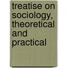 Treatise on Sociology, Theoretical and Practical door Onbekend