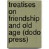 Treatises On Friendship And Old Age (Dodo Press)