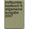 Treffpunkte Lesebuch 9.  Allgemeine Ausgabe 2007 door Onbekend