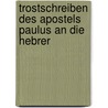 Trostschreiben Des Apostels Paulus an Die Hebrer door Joh H.R. Biesenthal