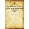 True History of Some of the Pioneers of Colorado by Luella Shaw