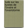 Tude Sur Les Kystes de L'Ovaire Et L'Ovariotomie by Rafael Herrera Vegas