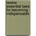 Twelve Essential Laws for Becoming Indispensable