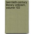 Twentieth-Century Literary Criticism, Volume 103