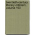Twentieth-Century Literary Criticism, Volume 153