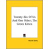 Twenty-Six Of Us And One Other; The Green Kitten door Maxim Gorki