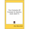 Two Centuries of Costume in America 1620-1820 V1 door Alice Morse Earle