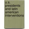 U.S. Presidents And Latin American Interventions by Michael Grow