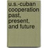 U.S.-Cuban Cooperation Past, Present, And Future