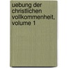 Uebung Der Christlichen Vollkommenheit, Volume 1 door Christoph Kleyboldt
