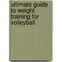 Ultimate Guide To Weight Training For Volleyball