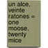 Un Alce, Veinte Ratones = One Moose, Twenty Mice