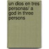 Un Dios en tres personas/ A God in Three Persons