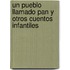 Un Pueblo Llamado Pan y Otros Cuentos Infantiles