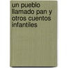 Un Pueblo Llamado Pan y Otros Cuentos Infantiles by Jose Enrique Garcia