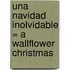Una Navidad Inolvidable = A Wallflower Christmas