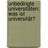 Unbedingte Universitäten: Was ist Universität? by Unknown