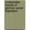 Undesirable Results of German Social Legislation door Ludwig Bernhard