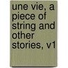 Une Vie, A Piece Of String And Other Stories, V1 by De Guy Maupassant