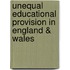 Unequal Educational Provision in England & Wales