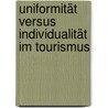 Uniformität versus Individualität im Tourismus door Claudia Brauneis