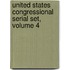 United States Congressional Serial Set, Volume 4