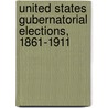 United States Gubernatorial Elections, 1861-1911 by Michael J. Dubin