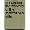 Unraveling The Mystery Of The Motivational Gifts by Rick Walston