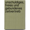 Unschuldiges, Freies Und Gebundenes Zeitvertreib by Eberhard Ludwig Gruber