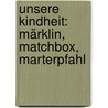 Unsere Kindheit: Märklin, Matchbox, Marterpfahl by Reinhard Bogena
