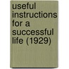 Useful Instructions For A Successful Life (1929) door H.E. Butler