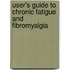 User's Guide To Chronic Fatigue And Fibromyalgia