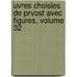 Uvres Choisies de Prvost Avec Figures, Volume 32