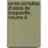 Uvres Compltes D'Alexis de Tocqueville, Volume 8