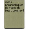Uvres Philosophiques de Maine de Biran, Volume 4 door Victor Cousin