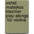 Vahid Matejkos Klezmer Play-alongs  für Violine