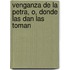 Venganza de La Petra, O, Donde Las Dan Las Toman