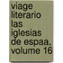 Viage Literario Las Iglesias de Espaa, Volume 16